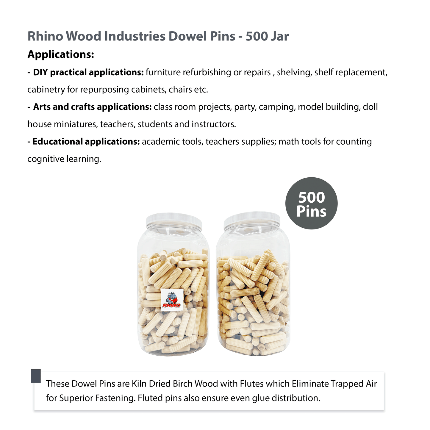 Rhino Wood Industries - 1/2" x 2" - 500 Pack Wooden Dowel Pins in Plastic Jar - Kiln Dried, Fluted, and Beveled (1/2" x 2", 500pk, Jar)